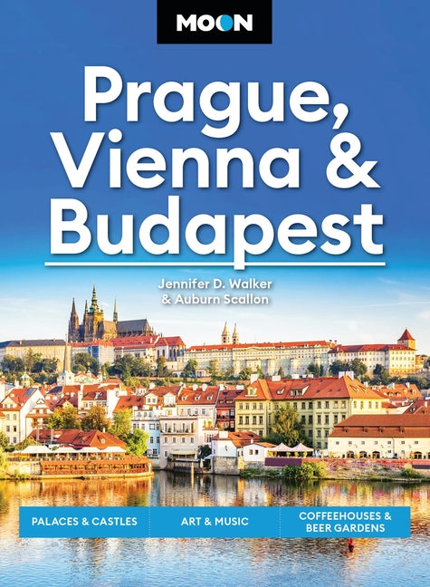 Moon Prague, Vienna & Budapest: Palaces & Castles, Art & Music, Coffeehouses & Beer Gardens (Revised)