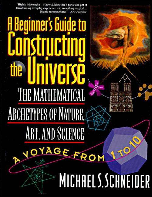 The Beginner's Guide to Constructing the Universe: The Mathematical Archetypes of Nature, Art, and Science