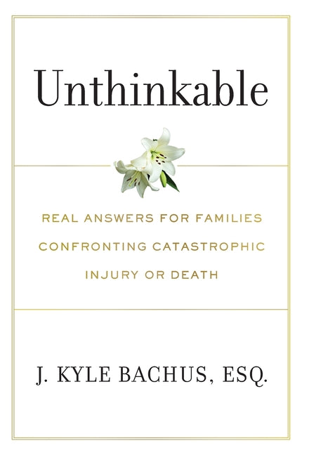 Unthinkable: Real Answers For Families Confronting Catastrophic Injury or Death