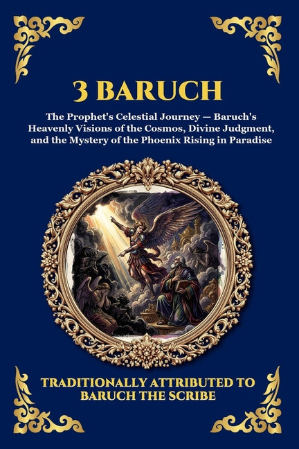 3 Baruch: The Greek Apocalypse - An Ancient Apocryphal Journey Through the Five Heavens, Cosmic Mysteries & Divine Revelations