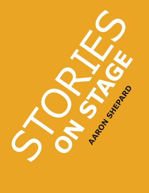 Stories on Stage: Children's Plays for Reader's Theater (or Readers Theatre), With 15 Scripts from 15 Authors, Including Louis Sachar, Nancy Farmer, R