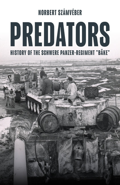 Predators: History of the Schwere Panzer-Regiment "Bäke," January-February 1944