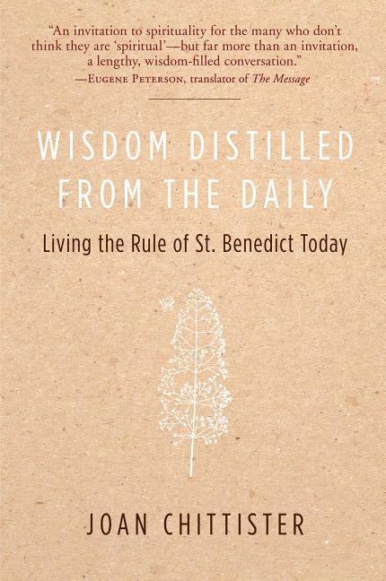 Wisdom Distilled from the Daily: Living the Rule of St. Benedict Today