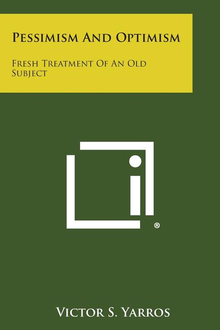 Pessimism and Optimism: Fresh Treatment of an Old Subject