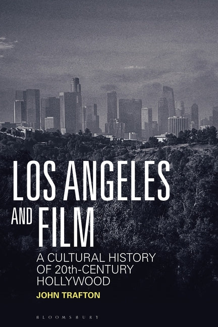 Los Angeles and Film: A Cultural History of 20th-Century Hollywood