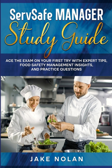 ServSafe Manager Study Guide: Ace the Exam on Your First Try with Expert Tips, Food Safety Management Insights, and Practice Questions