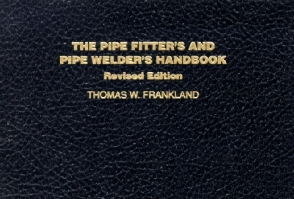 The Pipe Fitter's and Pipe Welder's Handbook (Revised)