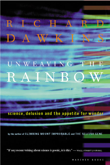 Unweaving the Rainbow: Science, Delusion and the Appetite for Wonder