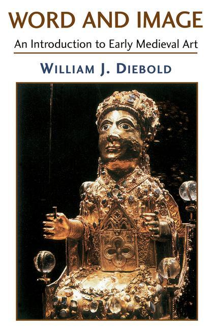 Word And Image: The Art Of The Early Middle Ages, 600-1050 (Revised)
