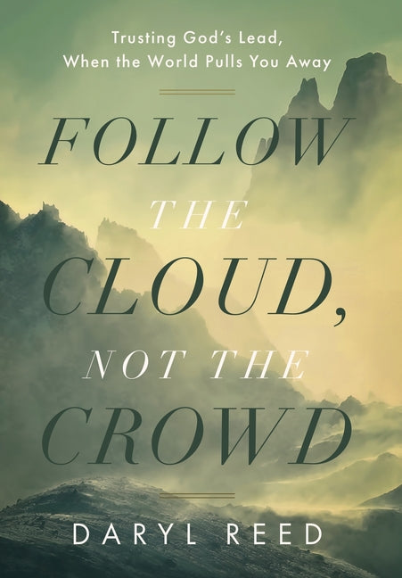 Follow the Cloud, not the Crowd: Trusting God's Lead, When the World Pulls You Away