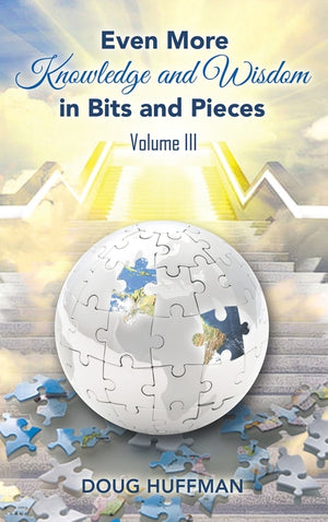 EVEN MORE KNOWLEDGE AND WISDOM Doug Huffman Volume III