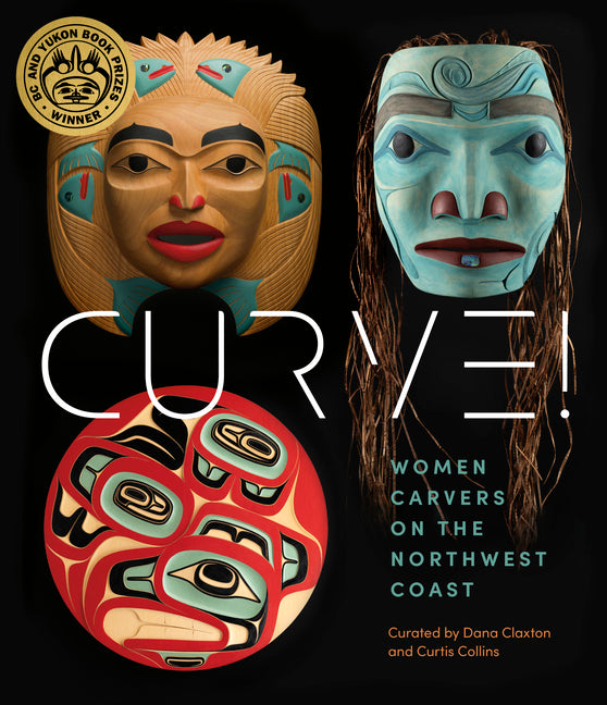 Curve!: Women Carvers on the Northwest Coast