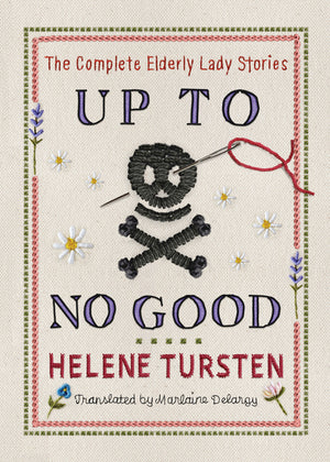 Up to No Good: The Complete Elderly Lady Stories