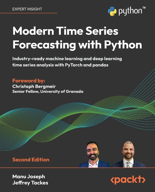 Modern Time Series Forecasting with Python - Second Edition: Industry-ready machine learning and deep learning time series analysis with PyTorch and p