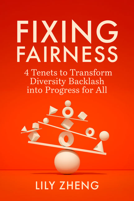 Fixing Fairness: 4 Tenets to Transform Diversity Backlash Into Progress for All