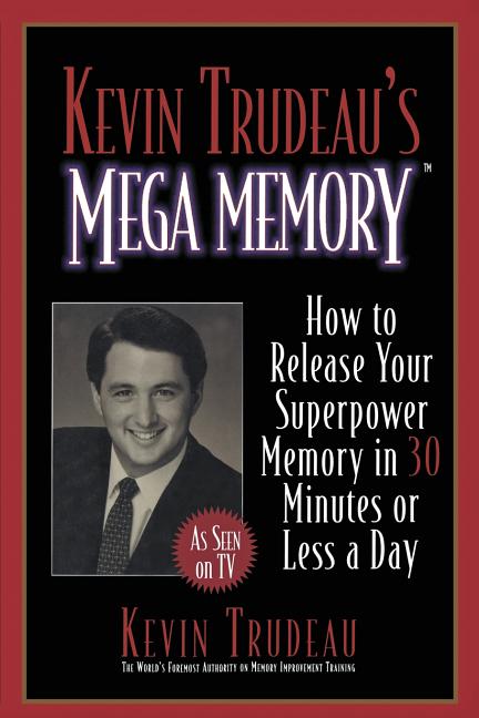 Kevin Trudeau's Mega Memory: How to Release Your Superpower Memory in 30 Minutes or Less a Day
