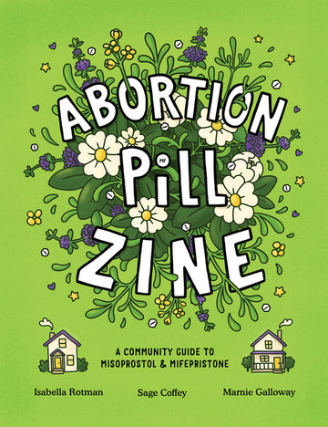 Abortion Pill Zine: A Community Guide to Misoprostol and Mifepristone