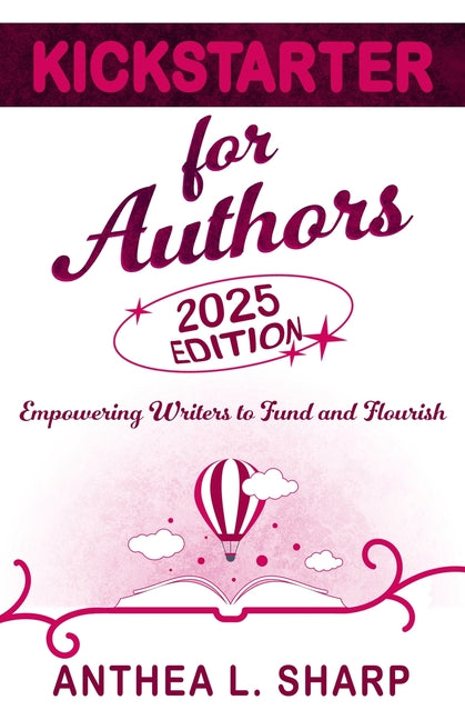 Kickstarter for Authors, 2nd Edition: Empowering Writers to Fund and Flourish (2025)