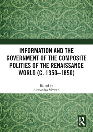 Information and the Government of the Composite Polities of the Renaissance World (c. 1350-1650)
