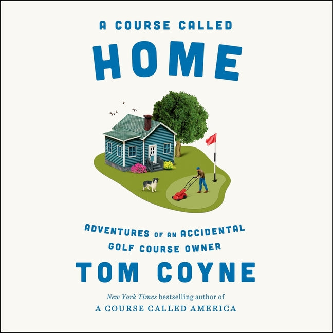 A Course Called Home: Adventures of an Accidental Golf Course Owner