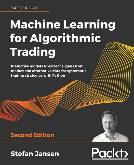 Machine Learning for Algorithmic Trading - Second Edition: Predictive models to extract signals from market and alternative data for systematic tradin