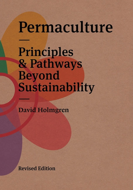 Permaculture: Principles & Pathways Beyond Sustainability (Revised)