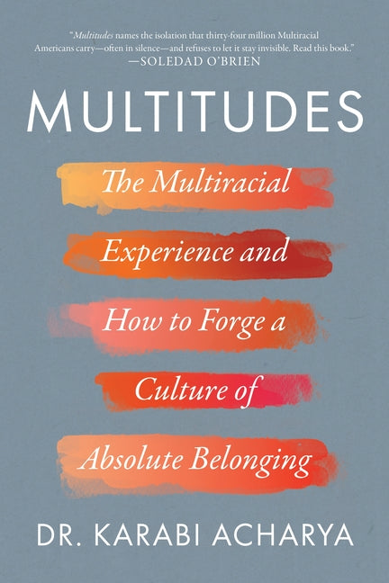 Multitudes: The Multiracial Experience and How to Forge a Culture of Absolute Belonging