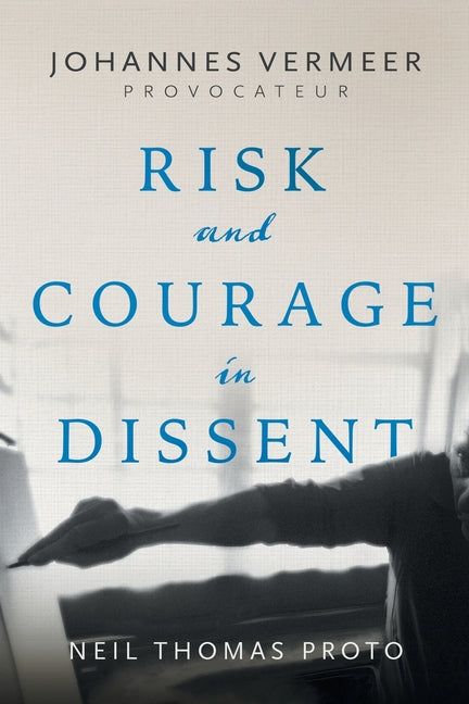 Johannes Vermeer-Provocateur: Risk and Courage in Dissent
