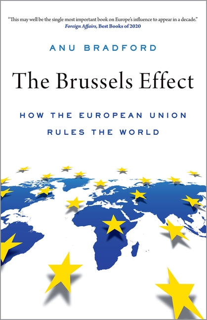 Brussels Effect: How the European Union Rules the World