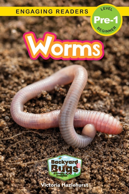 Worms: Backyard Bugs and Creepy-Crawlies (Engaging Readers, Level Pre-1)
