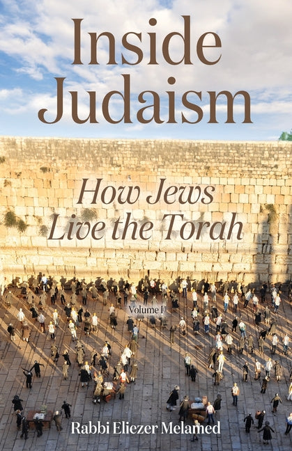 Inside Judaism: How Jews Live the Torah - Volume I