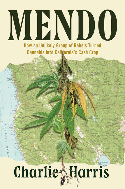 Mendo: How an Unlikely Group of Rebels Turned Cannabis Into California's Cash Crop