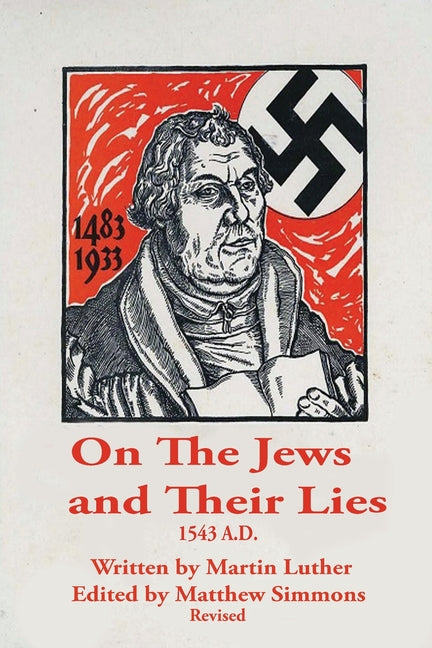 Martin Luther, The Antisemite: On The Jews and Their Lies