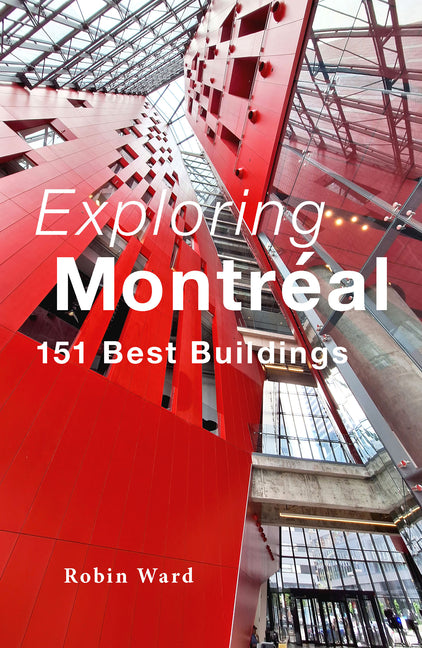 Exploring Montréal: 151 Best Buildings
