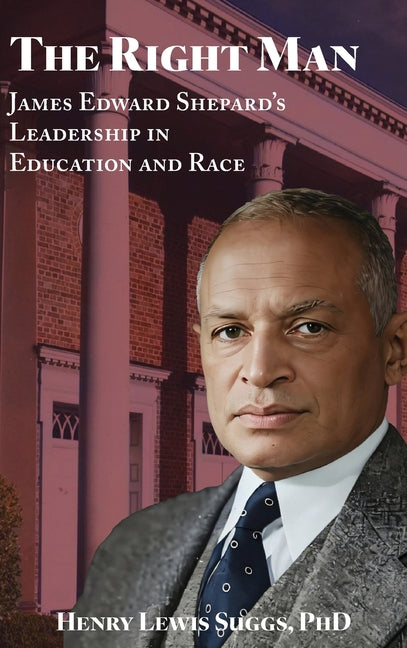 The Right Man: James Edward Shepard's Leadership in Education and Race