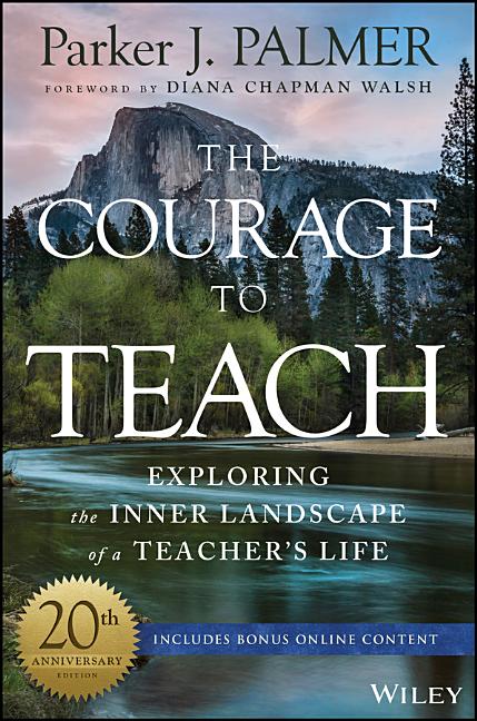 The Courage to Teach: Exploring the Inner Landscape of a Teacher's Life (Anniversary)
