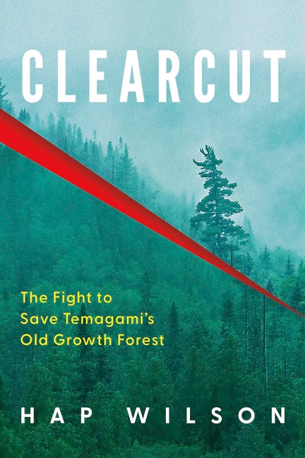Clearcut: The Fight to Save Temagami's Old Growth Forest