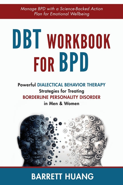 DBT Workbook For BPD: Powerful Dialectical Behavior Therapy Strategies for Treating Borderline Personality Disorder in Men & Women Manage BPD with a S