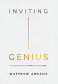 Inviting Genius: How Good Leaders Use Conflict to Become Great