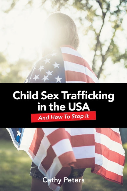 Child Sex Trafficking in the USA and How To Stop It
