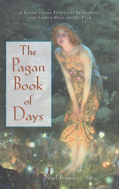 The Pagan Book of Days: A Guide to the Festivals, Traditions, and Sacred Days of the Year (Rev)