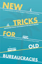 New Tricks for Old Bureaucracies: Improving Policy Outcomes in the Public Sector