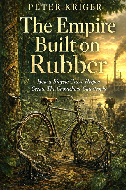 The Empire Built on Rubber: How a Bicycle Craze Helped Create the Caoutchouc Catastrophe