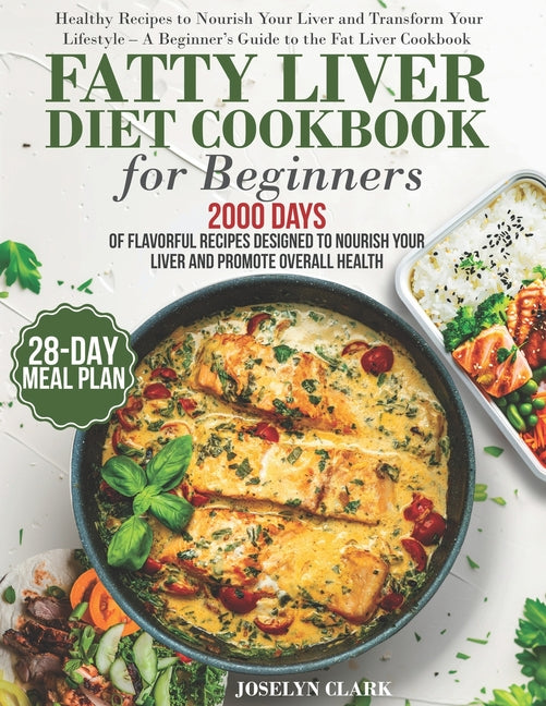 Fatty Liver Diet Cookbook: 2000 Days of Healthy & Reversal Everyday Recipes for Beginners & Experienced Guide to Improve Cleanse Detox and Support Res