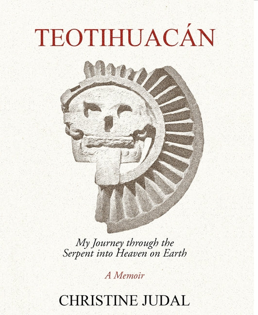 Teotihuacán: My Journey Through the Serpent Into Heaven on Earth