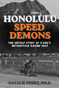 Honolulu Speed Demons: The Untold Story of O'ahu's Motorcycle Racing Past
