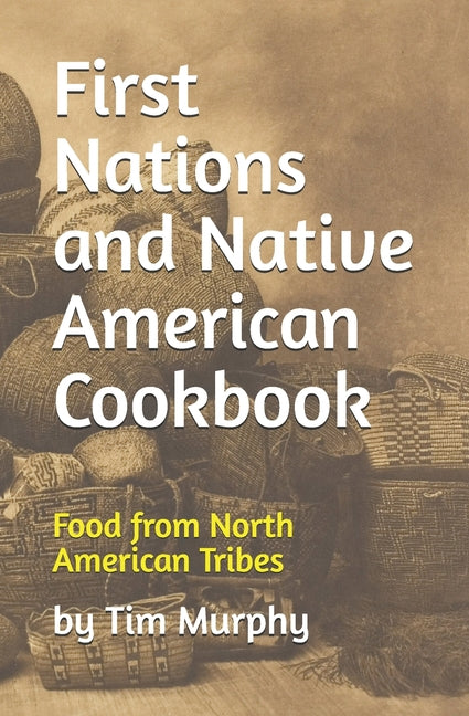 First Nations and Native American Cookbook: Food from North American Tribes
