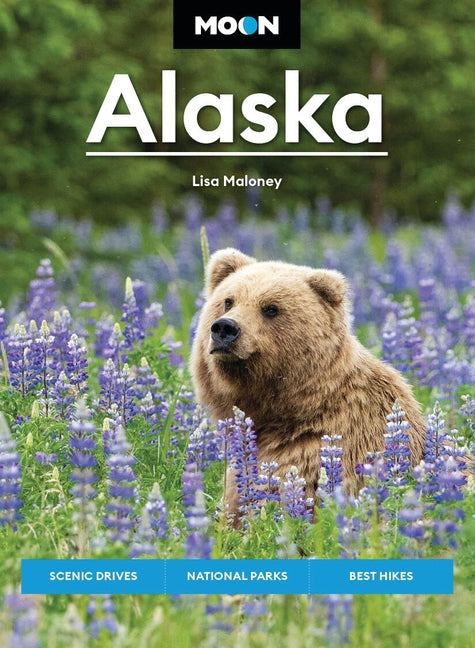 Moon Alaska: Scenic Drives, National Parks, Best Hikes (Revised)