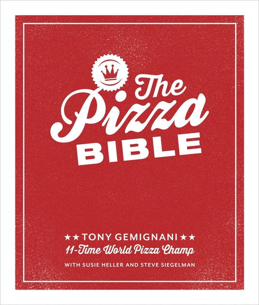 The Pizza Bible: The World's Favorite Pizza Styles, from Neapolitan, Deep-Dish, Wood-Fired, Sicilian, Calzones and Focaccia to New York, New Haven, Detroi
