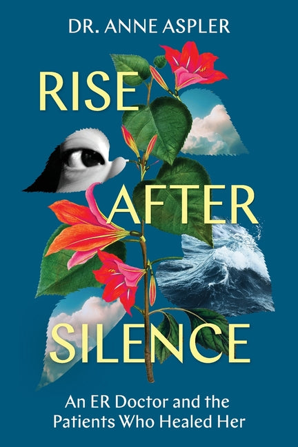 Rise After Silence: An ER Doctor and the Patients Who Healed Her
